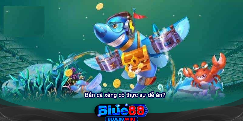 Bắn cá xèng có thực sự dễ ăn?