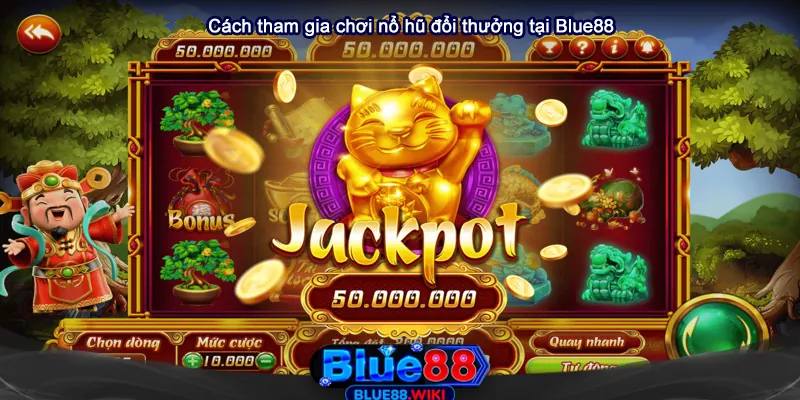 Cách tham gia chơi nổ hũ đổi thưởng tại Blue88