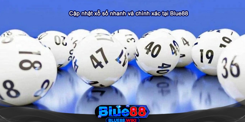 Cập nhật xổ số nhanh và chính xác tại Blue88