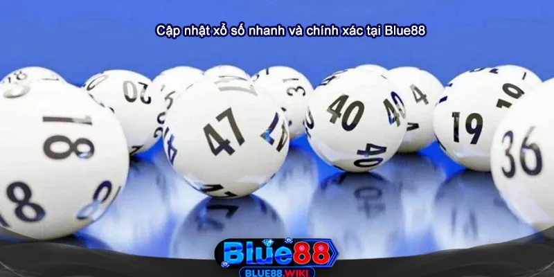Cập nhật xổ số nhanh và chính xác tại Blue88