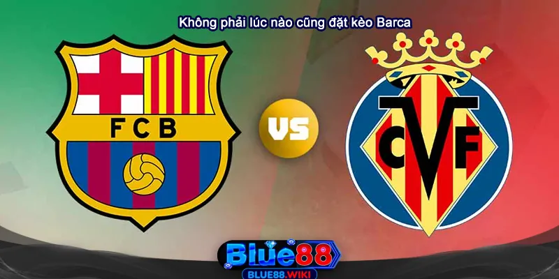 Không phải lúc nào cũng nên đặt kèo cho Barca