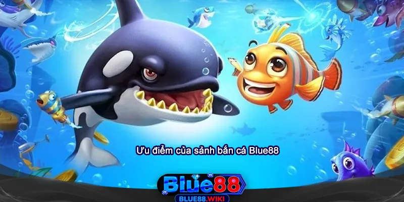 Những ưu điểm của sảnh bắn cá Blue88