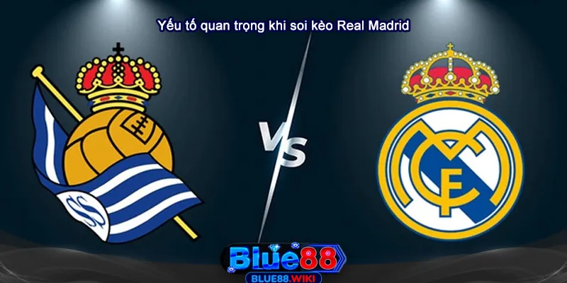 Những yếu tố quan trọng khi soi kèo Real