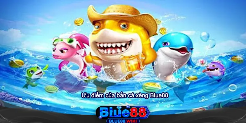 Ưu điểm của game bắn cá xèng Blue88