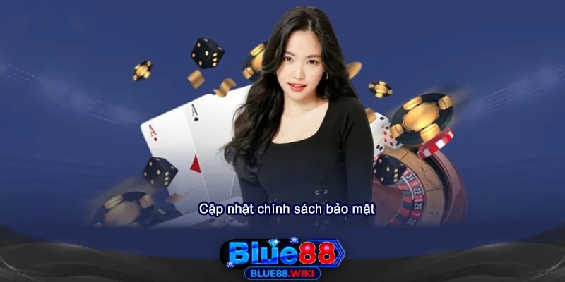 Chính sách bảo mật sẽ được cập nhật