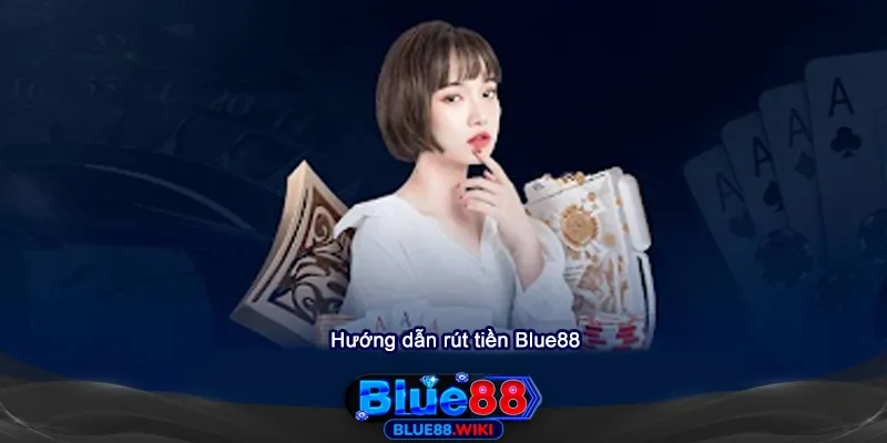 Hướng dẫn cách rút tiền nhanh tại Blue88