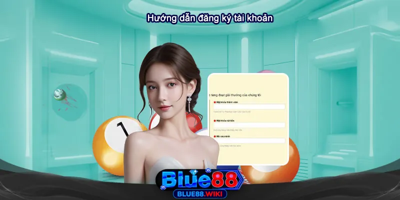 Hướng dẫn chi tiết cách đăng ký tài khoản Blue88