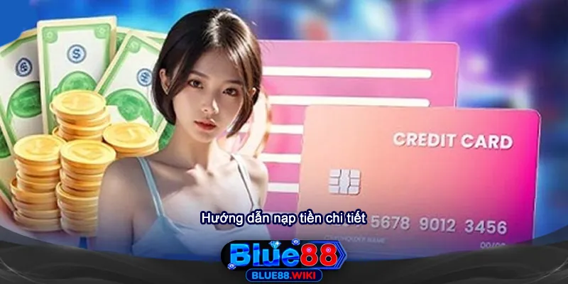 Hướng dẫn chi tiết cách nạp tiền Blue88