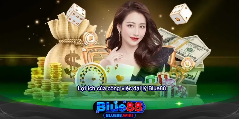 Lợi ích của công việc đại lý Blue88
