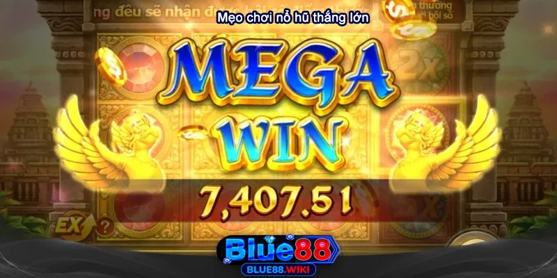 Mẹo chơi nổ hũ tăng tỷ lệ thắng