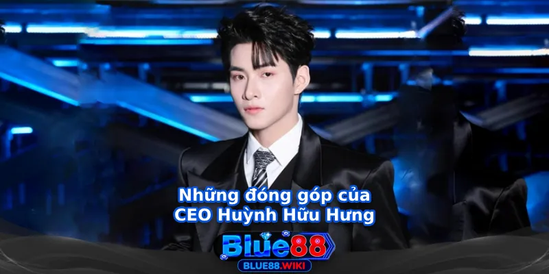 Những đóng góp của CEO Huỳnh Hữu Hưng cho ngành cá cược trực tuyến