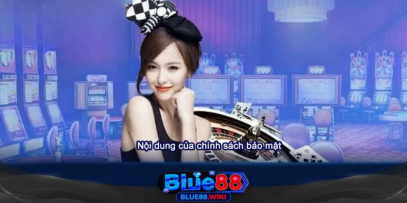 Nội dung của chính sách bảo mật Blue88