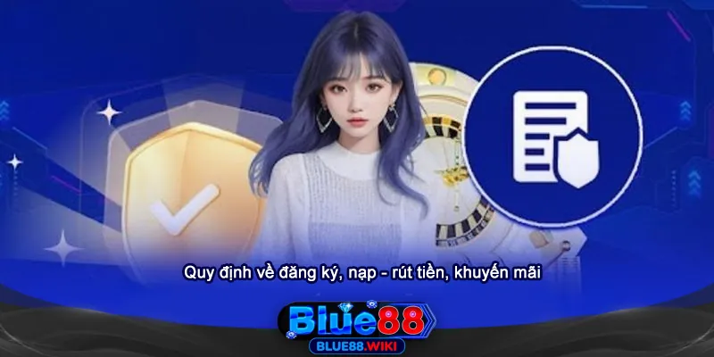 Quy định về đăng ký, nạp - rút tiền, khuyến mãi Blue88