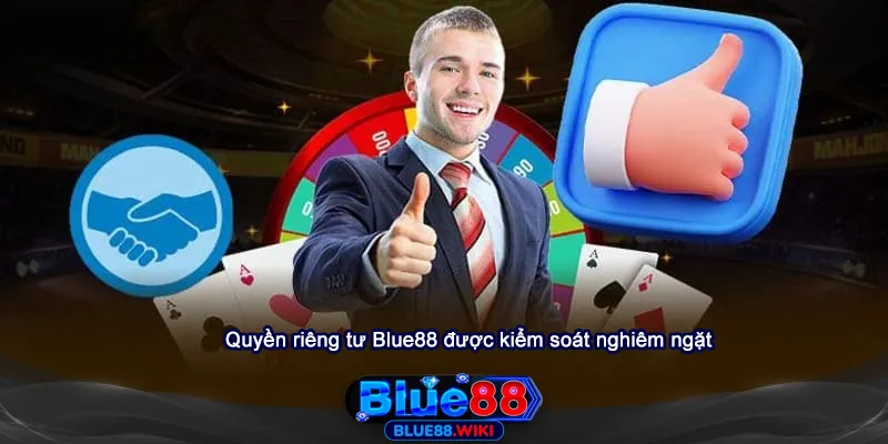 Quyền riêng tư Blue88 được kiểm soát nghiêm ngặt