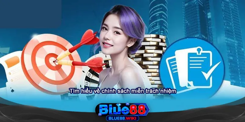 Tìm hiểu chung về chính sách miễn trách nhiệm Blue88
