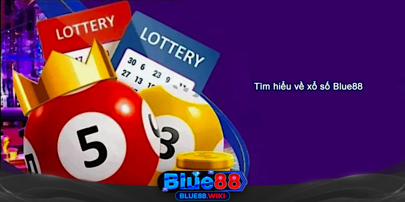 Tìm hiểu về xổ số Blue88